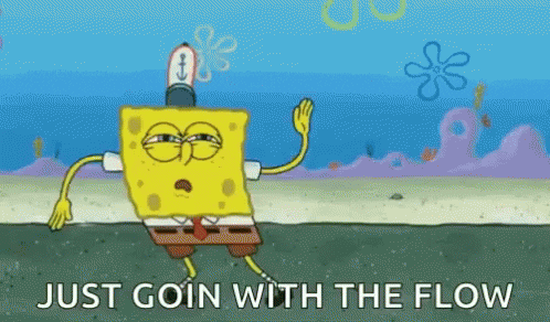 Animated GIF of SpongeBob SquarePants strolling along with the caption “Just goin with the flow”